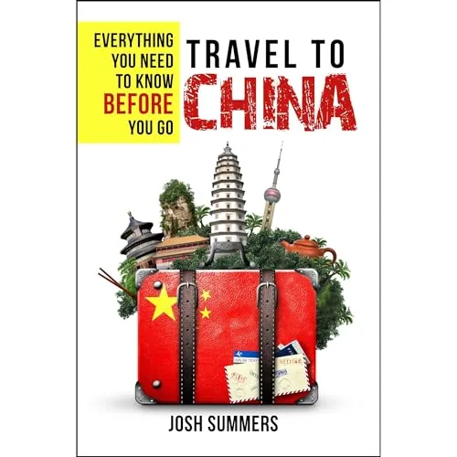 Travel to China: Everything You Need to Know Before You Go By Josh Summers